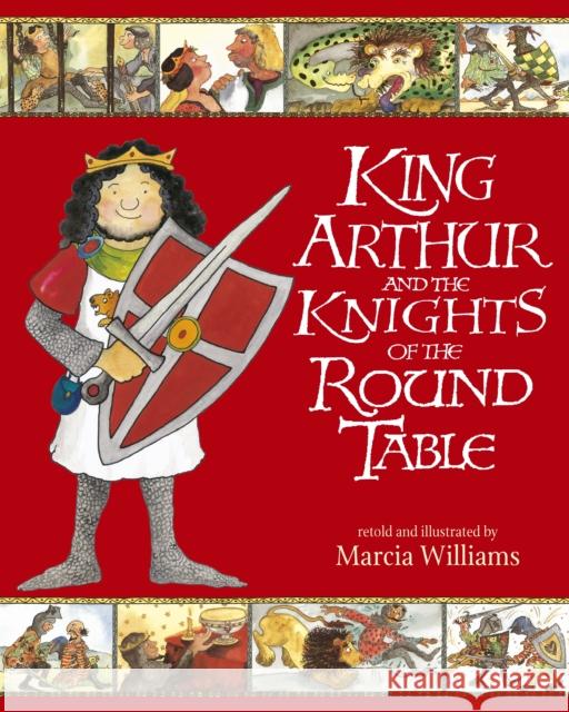King Arthur and the Knights of the Round Table: Entertaining comic-strip retellings of exciting adventures from Arthurian myths and legends Marcia Williams 9781406318661 Walker Books Ltd - książka