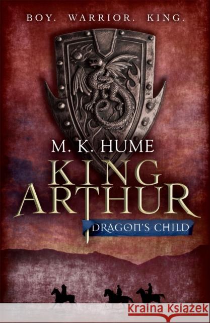 King Arthur: Dragon's Child (King Arthur Trilogy 1): The legend of King Arthur comes to life M. K. Hume 9780755348671 Headline Publishing Group - książka