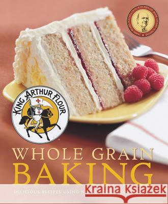 King Arthur Flour Whole Grain Baking: Delicious Recipes Using Nutritious Whole Grains King Arthur Flour 9781581572629 Countryman Press - książka