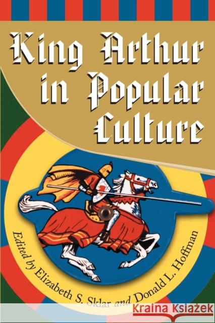 King Arthur in Pop Culture Elizabeth S. Sklar Donald L. Hoffman Alan Lupack 9780786412570 McFarland & Company - książka