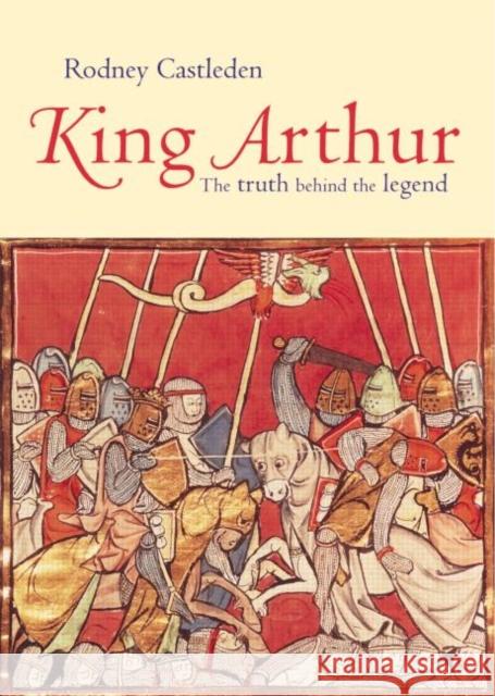 King Arthur: The Truth Behind the Legend Castleden, Rodney 9780415316552 Routledge - książka