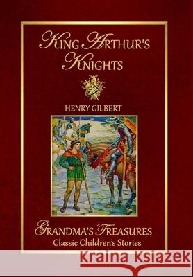 King Arthur's Knights GRANDMA'S TREASURES, Henry Gilbert 9781312802735 Lulu.com - książka