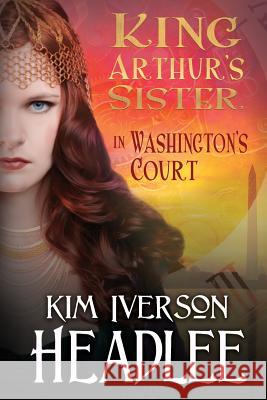 King Arthur's Sister in Washington's Court Kim Iverson Headlee Mark Twain 9781949997057 Pendragon Cove Press - książka