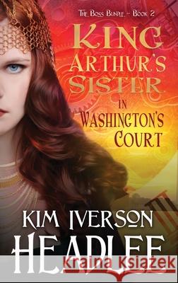 King Arthur's Sister in Washington's Court Kim Iverson Headlee Mark Twain 9781949997736 Pendragon Cove Press - książka