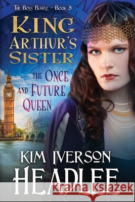 King Arthur's Sister: The Once and Future Queen Kim Iverson Headlee Mark Twain Sophia Kelly Shultz 9781949997378 Pendragon Cove Press - książka