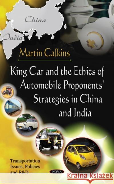 King Car & The Ethics Of Automobile Proponents' Strategies In China & India Martin Calkins 9781617612718 Nova Science Publishers Inc - książka