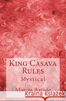 King Casava Rules: Mystical Marcia Batiste 9781503074927 Createspace Independent Publishing Platform - książka
