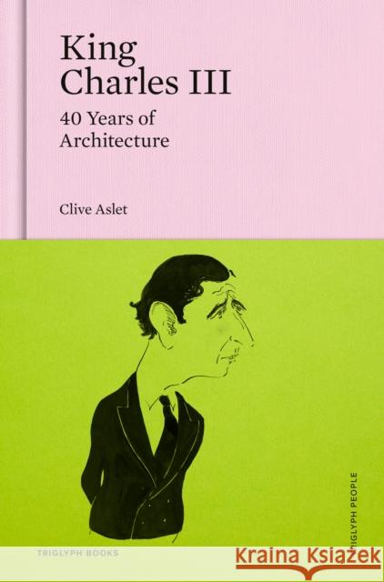 King Charles III: 40 Years of Architecture Clive Aslet 9781739731458 Triglyph Books - książka