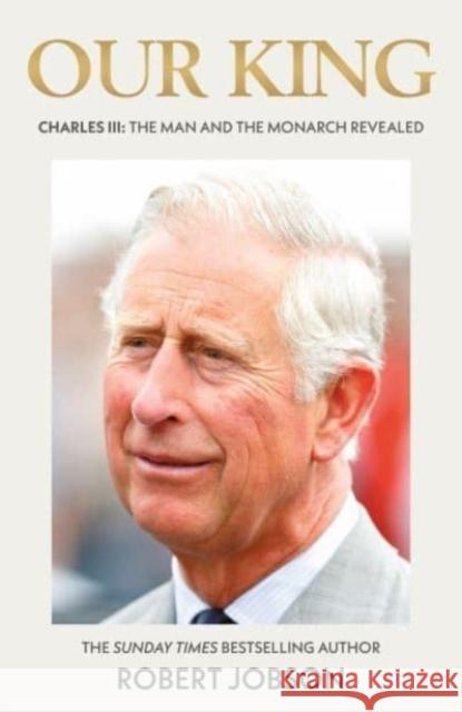 King Charles III: Our King: The Man and the Monarch Robert Jobson 9781789467055 John Blake Publishing Ltd - książka