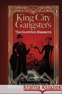 King City Gangsters The Snowdon Massacre Raymond Dennis 9781953251053 Raymond G Dennis - książka