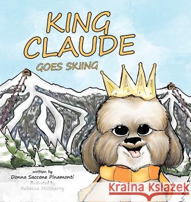 King Claude Goes Skiing Donna S Pinamonti, Rebecca McSherry 9781959646006 King Claude Books - książka