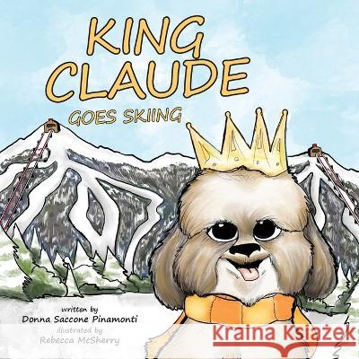 King Claude Goes Skiing Donna S Pinamonti, Rebecca McSherry 9781959646013 King Claude Books - książka