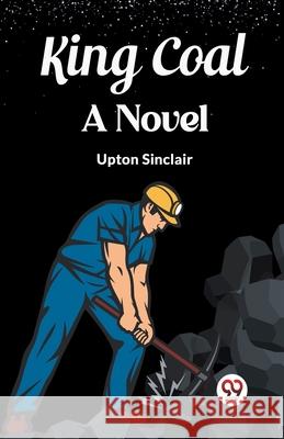 King Coal A Novel Upton Sinclair 9789362766458 Double 9 Books - książka