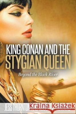 King Conan and the Stygian Queen- Beyond the Black River Jess Thornton, Robert E Howard 9781393081500 Jess Thornton - książka