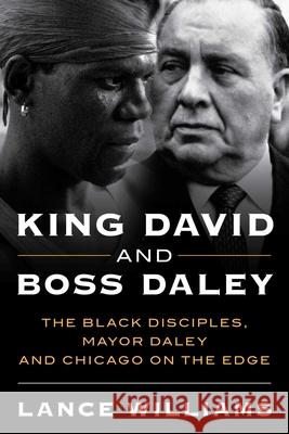 King David and Boss Daley: The Black Disciples, Mayor Daley, and Chicago on the Edge Williams, Lance 9781633887862 Prometheus Books - książka