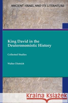 King David in the Deuteronomistic History: Collected Studies Walter Dietrich 9781628377859 SBL Press - książka