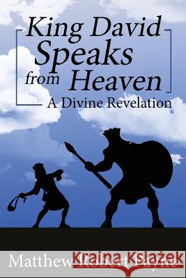 King David Speaks from Heaven: A Divine Revelation Matthew Robert Payne 9781684115419 Christian Book Publishing USA - książka