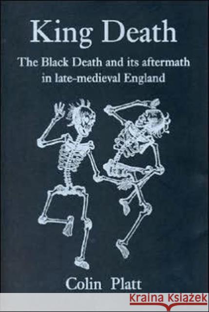 King Death: The Black Death and Its Aftermath in Late-Medieval England Platt, Colin 9780802079008 University of Toronto Press - książka