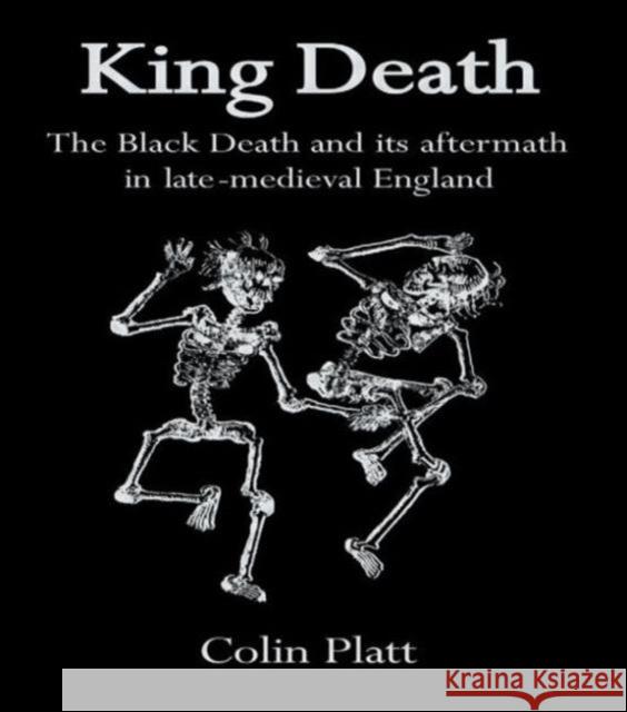 King Death: The Black Death And Its Aftermath In Late-Medieval England Platt, Colin 9781857283143 TAYLOR & FRANCIS LTD - książka