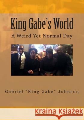 King Gabe's World: A Weird Yet Normal Day: A Weird Yet Normal Day Gabriel Johnson 9781495946042 Createspace - książka