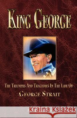 King George: The Triumphs and Tragedies in the Life of George Strait Austin Teutsch 9780615442082 Jrab Press - książka