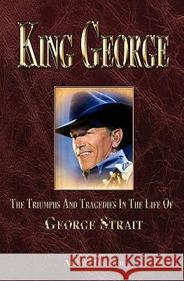 King George: The Triumphs And Tragedies In The Life Of George Strait Teutsch, Austin 9781456364779 Createspace - książka