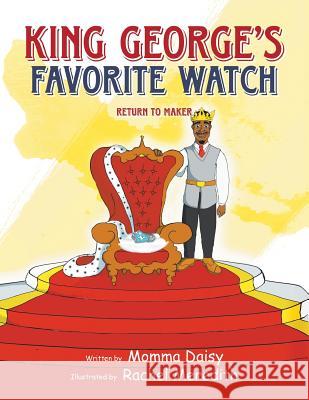 King George's Favorite Watch: Return To Maker Momma Daisy 9781504984706 Authorhouse - książka