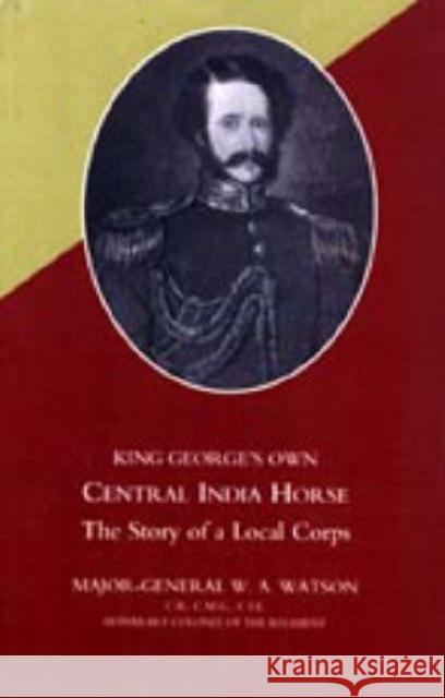 King George's Own Central India Horse W. A. Watson 9781845741907 Naval & Military Press Ltd - książka
