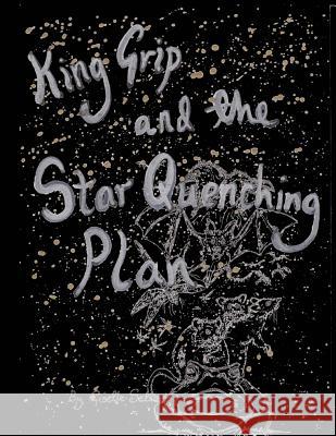King Grip and the Star Quenching Plan Giselle Sellier 9781541151239 Createspace Independent Publishing Platform - książka