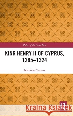 King Henry II of Cyprus, 1285 - 1324 Nicholas Coureas 9781041147190 Taylor & Francis Ltd - książka