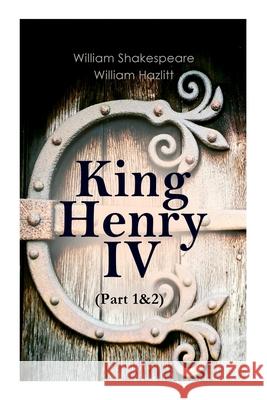 King Henry IV (Part 1&2): With the Analysis of King Henry the Fourth's Character William Shakespeare, William Hazlitt 9788027306916 E-Artnow - książka