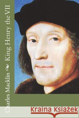 King Henry the VII Charles Macklin 9781721503094 Createspace Independent Publishing Platform - książka