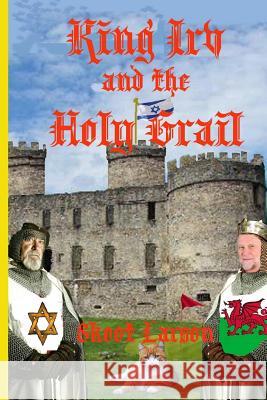 King Irv and the Holy Grail Skoot Larson 9780692963630 Skoots Jazz Books - książka