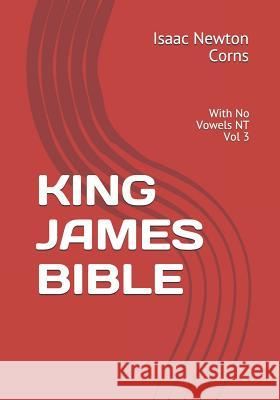King James Bible: With No Vowels NT Vol 3 Isaac Newton Corns 9781793971463 Independently Published - książka