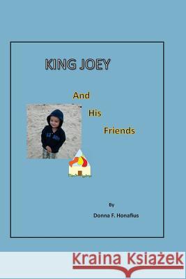 King Joey and his friends Honafius, Donna F. 9781539177760 Createspace Independent Publishing Platform - książka