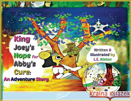 King Joey's Hope for Abby's Cure: An Adventure Story Laura E. Alston Laura E. Alston 9781732016804 Laura E Alston - książka