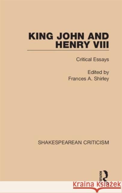 King John and Henry VIII: Critical Essays Frances A. Shirley 9781138850729 Routledge - książka