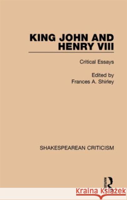 King John and Henry VIII: Critical Essays Frances A. Shirley 9781138853539 Routledge - książka