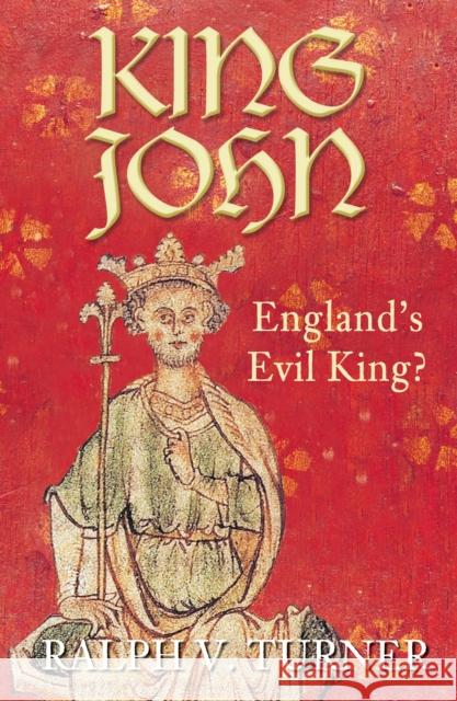 King John: England's Evil King? Ralph V Turner 9780752448503 THE HISTORY PRESS - książka