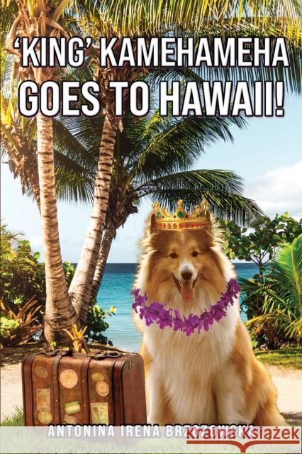 'King' Kamehameha Goes to Hawaii! Antonina Irena Brzozowska 9781035820641 Austin Macauley Publishers - książka