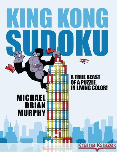 King Kong Sudoku: A True Beast of a Puzzle, in Living Color! Michael Brian Murphy 9781958877623 Booklocker.com - książka