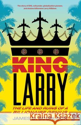 King Larry: The Life and Ruins of a Billionaire Genius James D. Scurlock 9781416589235 Scribner Book Company - książka