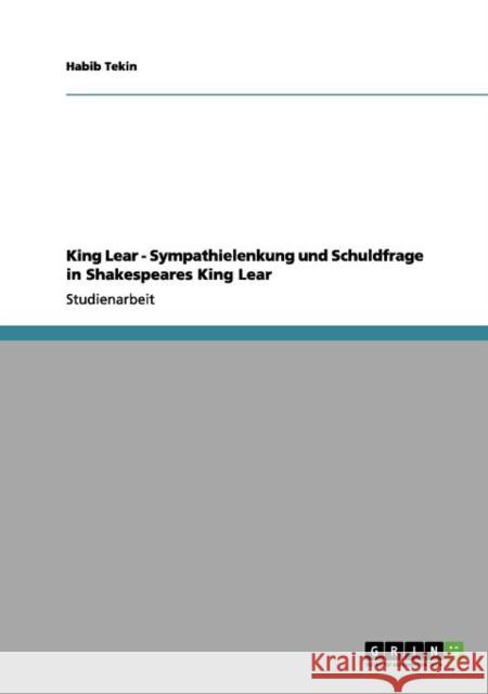 King Lear - Sympathielenkung und Schuldfrage in Shakespeares King Lear Habib Tekin 9783656084433 Grin Verlag - książka