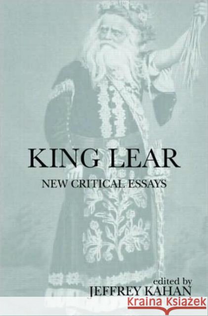 King Lear : New Critical Essays Kahan Jeffrey 9780415775267 Routledge - książka