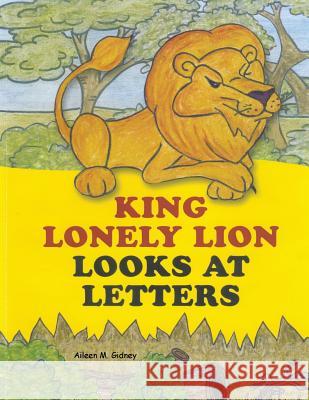 King Lonely Lion Looks at Letters Aileen M. Gidney 9781481787949 Authorhouse - książka