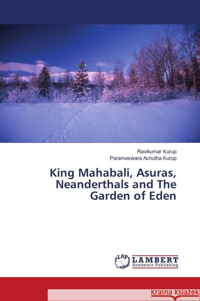 King Mahabali, Asuras, Neanderthals and The Garden of Eden Kurup, Ravikumar, Achutha Kurup, Parameswara 9786206162483 LAP Lambert Academic Publishing - książka