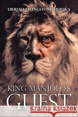King Manjolo's Guest Urriah Livingstone Mereka 9781984594365 Xlibris UK - książka