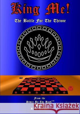 King Me! the Battle for the Throne B. L. Knepper 9781304722263 Lulu.com - książka