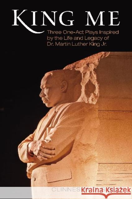 King Me: Three One-Act Plays Inspired by the Life and Legacy of Dr. Martin Luther King Jr. Clinnesha D. Sibley 9781557286321 University of Arkansas Press - książka