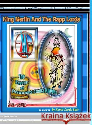 KING MERLIN AND THE RAPP LORDS ... The Rescus Of Princess Chaka Knight Barr, Kevin Curtis 9781716603457 LIGHTNING SOURCE UK LTD - książka
